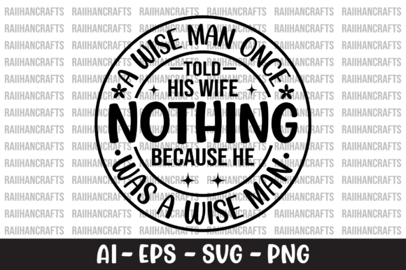A Wise Man Once Told His Wife Nothing — Graphics & Crafts