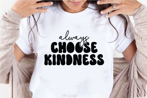 Always Choose Kindness Quote SVG PNG for Crafts & Graphics