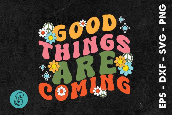Good Things Are Coming Quote SVG: Graphics for Crafts & Content