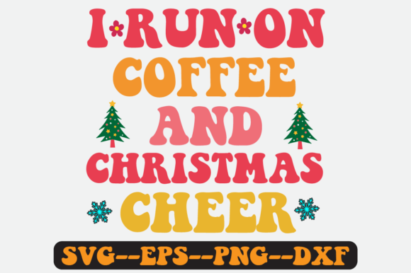 I Run on Coffee Christmas SVG Graphics for Crafts