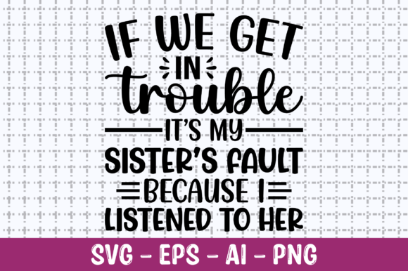If We Get in Trouble It’s My Sister’s SVG Graphics