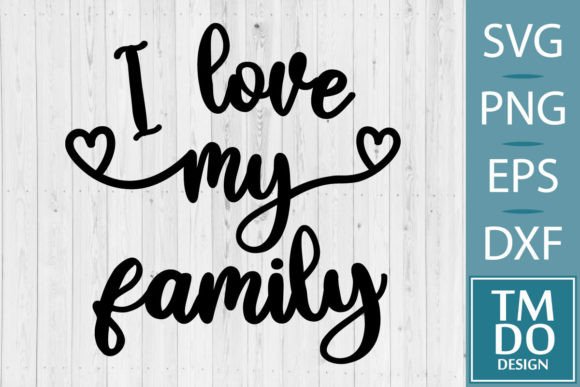 Love My Family SVG PNG: Crafts & Graphics for Local Branding