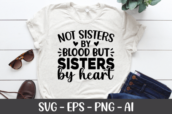 Not Sisters by Blood but Sisters by Heart: Crafts & Graphics