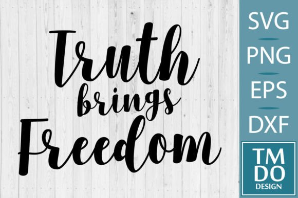 Truth Brings Freedom SVG: Crafts & Graphics for Purpose-Driven Sellers