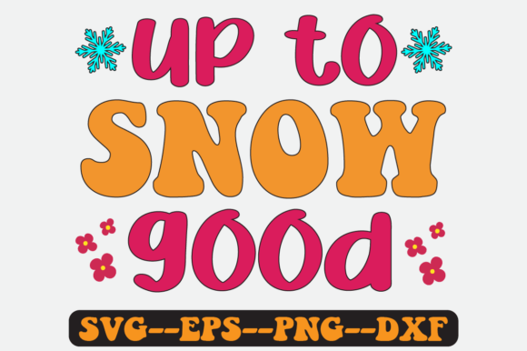 Up to Snow Good Christmas Quote SVG: Graphics for Crafts